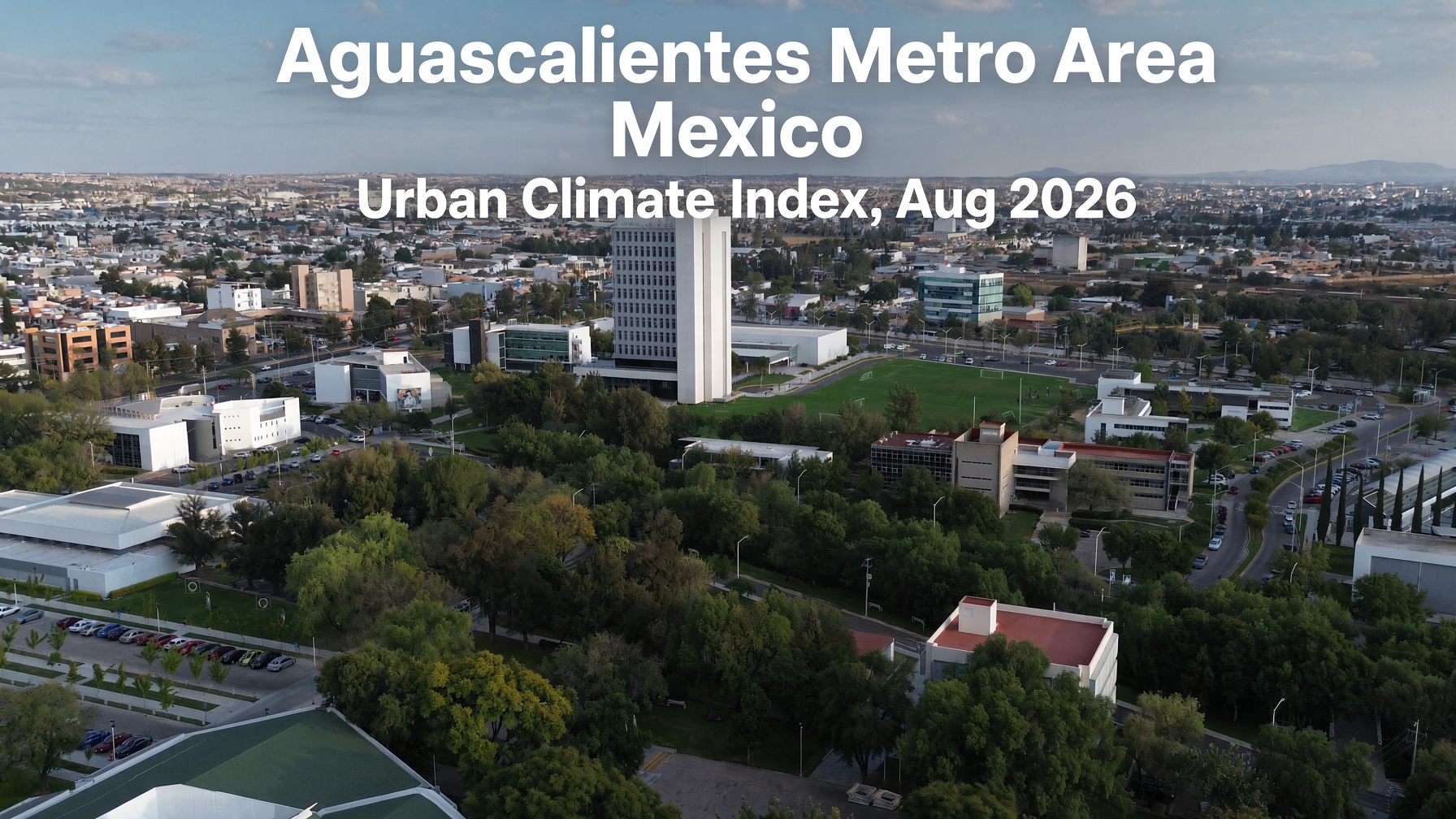 Vista aérea de la ciudad de Aguascalientes, con el texto Aguascalientes Metro Area, Mexico, Urban Climate Index, Aug 2026.