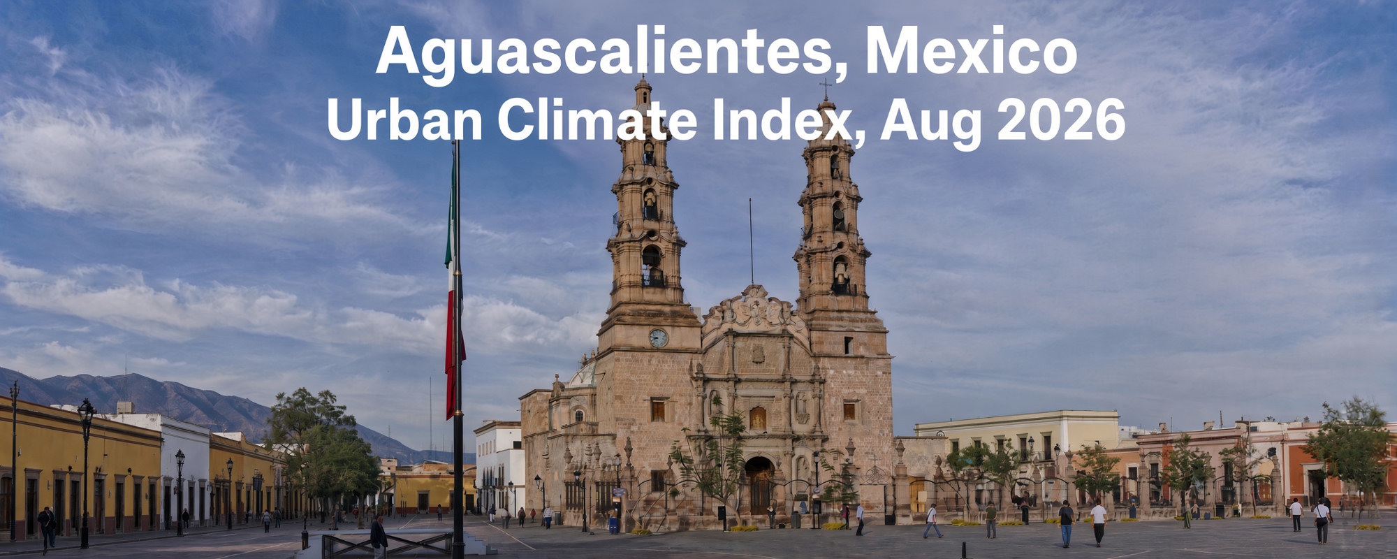 Catedral de Aguascalientes y la plaza, con la bandera de México y el texto Aguascalientes, Mexico, Urban Climate Index, Aug 2026.